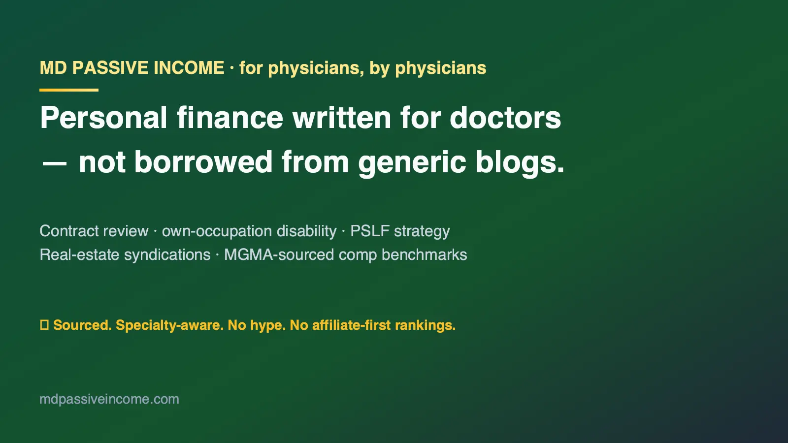 MD Passive Income — personal finance written for physicians: contract review, own-occupation disability, PSLF strategy, real-estate syndications, MGMA-sourced compensation benchmarks. Sourced, specialty-aware, no hype.